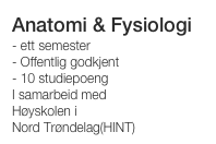 Anatomi & Fysiologi  - ett semester- Offentlig godkjent  - 10 studiepoeng I samarbeid med  Høyskolen i  Nord Trøndelag(HINT)