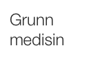 Grunn medisin
