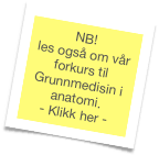 NB!  les også om vår forkurs til Grunnmedisin i anatomi.
- Klikk her - 