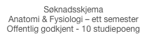 Søknadsskjema Anatomi & Fysiologi – ett semesterOffentlig godkjent - 10 studiepoeng